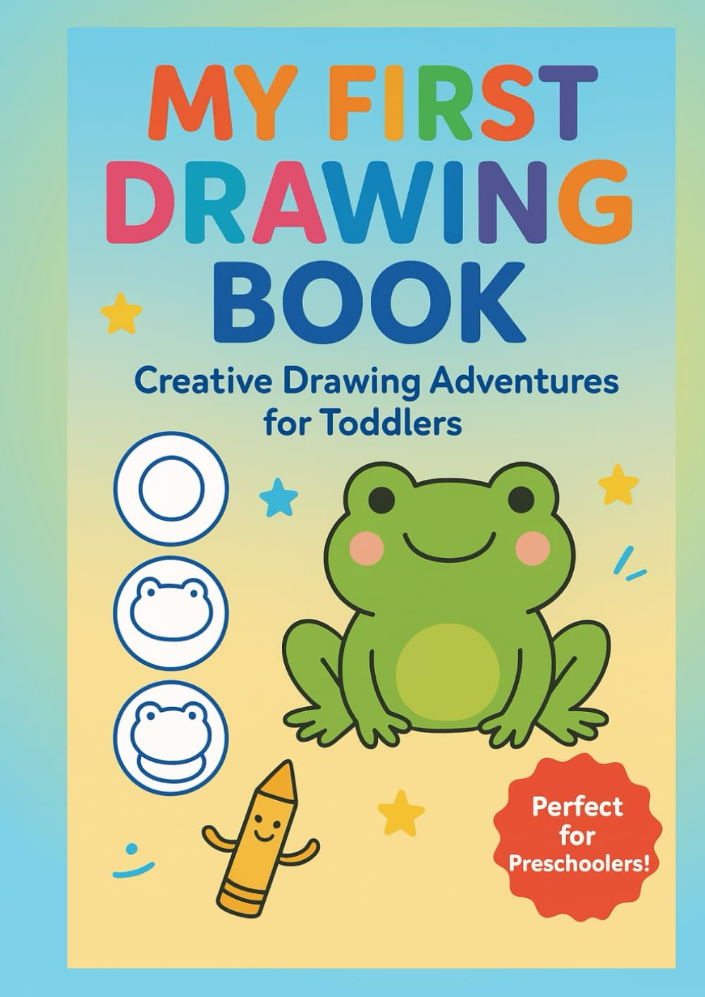 My First Drawing Book: Simple Step-by-Step Drawing for Toddlers (Ages 2-4)