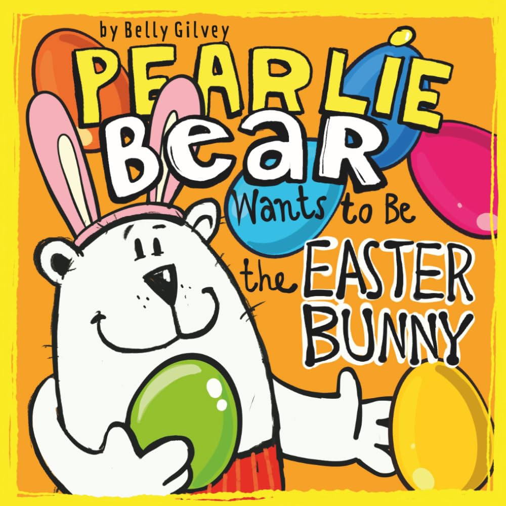 Pearlie Bear Wants to Be the Easter Bunny: A Sweet Rhyming Story About Friendship, Kindness, and Being Yourself