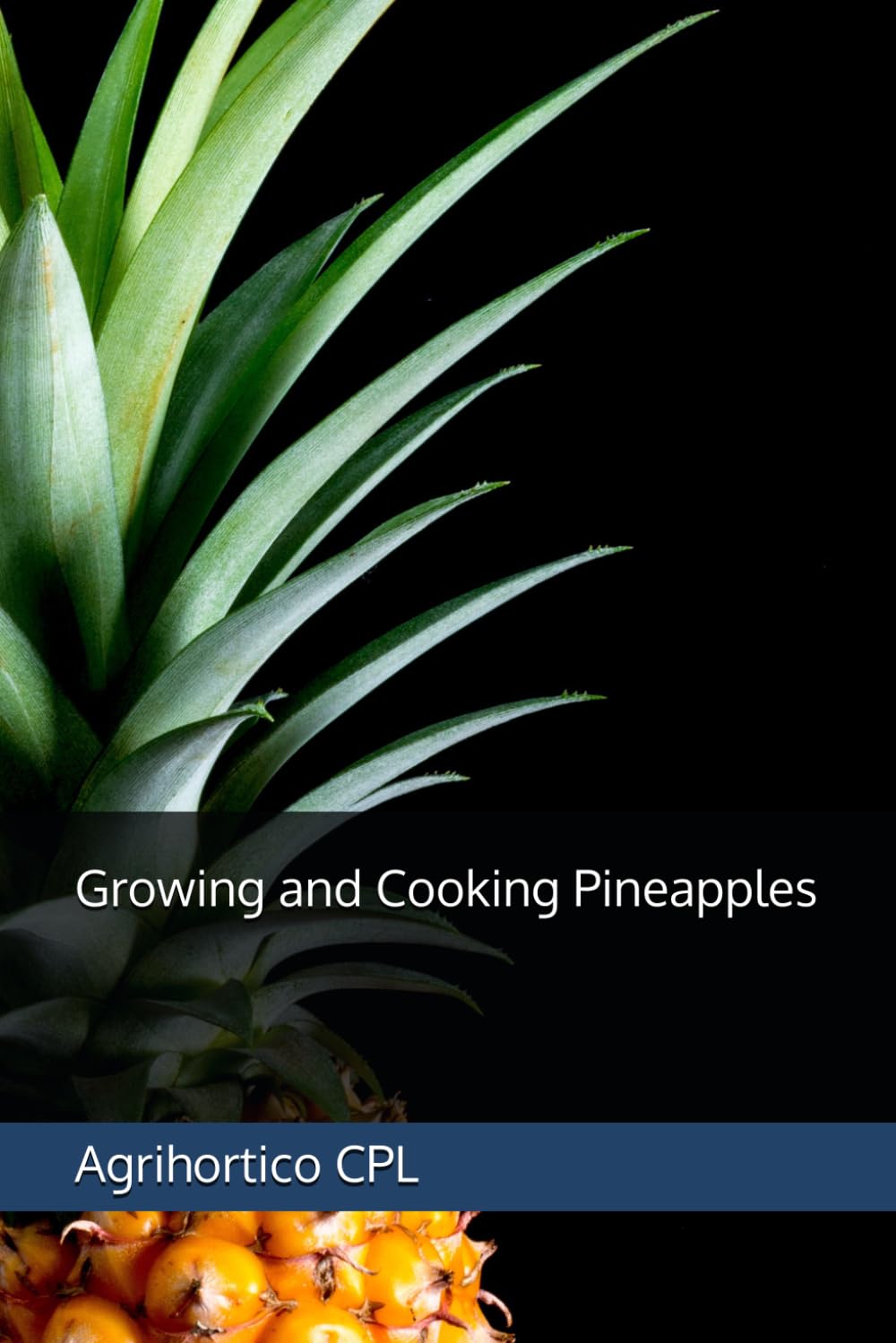 Growing and Cooking Pineapples (All About Fruits and Nuts)