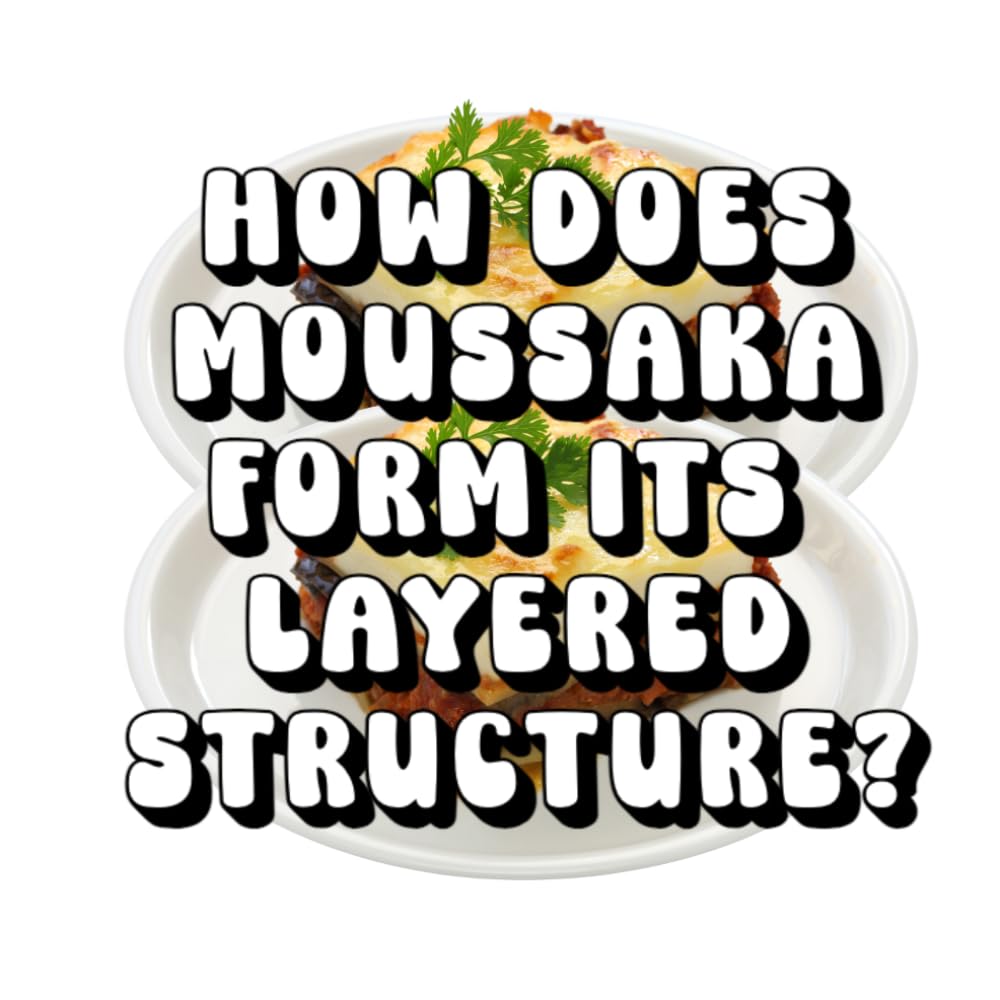 How Does Moussaka Form Its Layered Structure?
