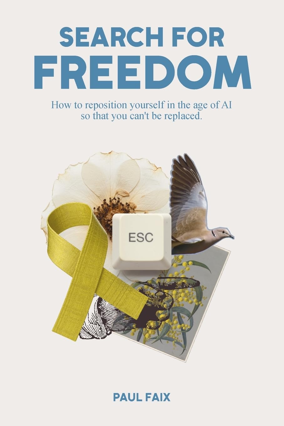 Search for Freedom: How to reposition yourself in the age of AI so that you can't be replaced.