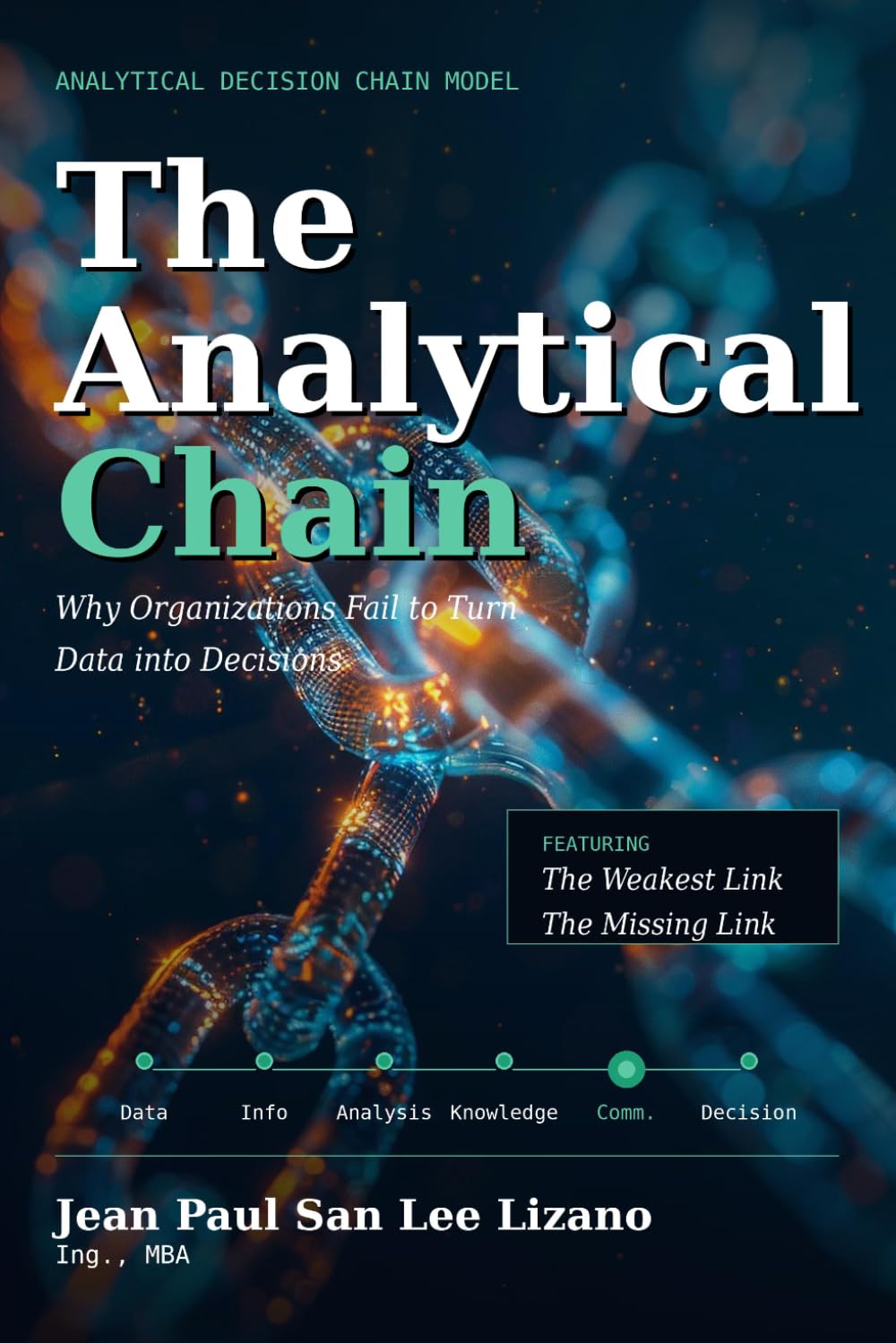 THE ANALYTICAL CHAIN: Why Organizations Fail to Turn Data into Decisions