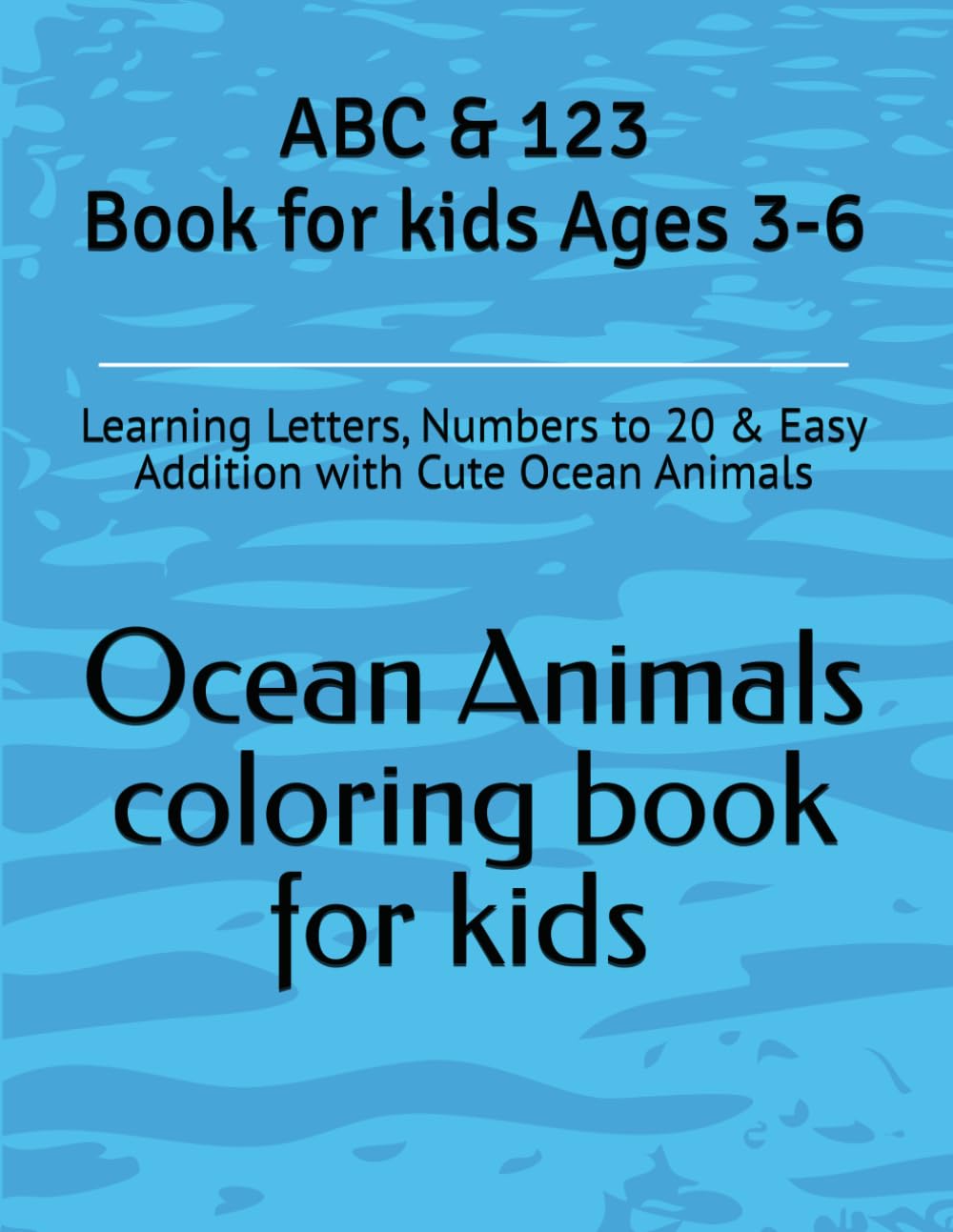 ABC & 123 Ocean Animals coloring book for kids Ages 3-6: Learning Letters, Numbers to 20 & Easy Addition with Cute Ocean Animals