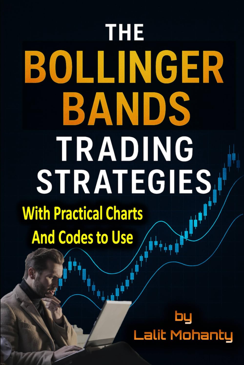 The Bollinger Bands Trading Strategies: With Practical Charts and Codes to Use: 3 (Advanced Trading Strategies Series)