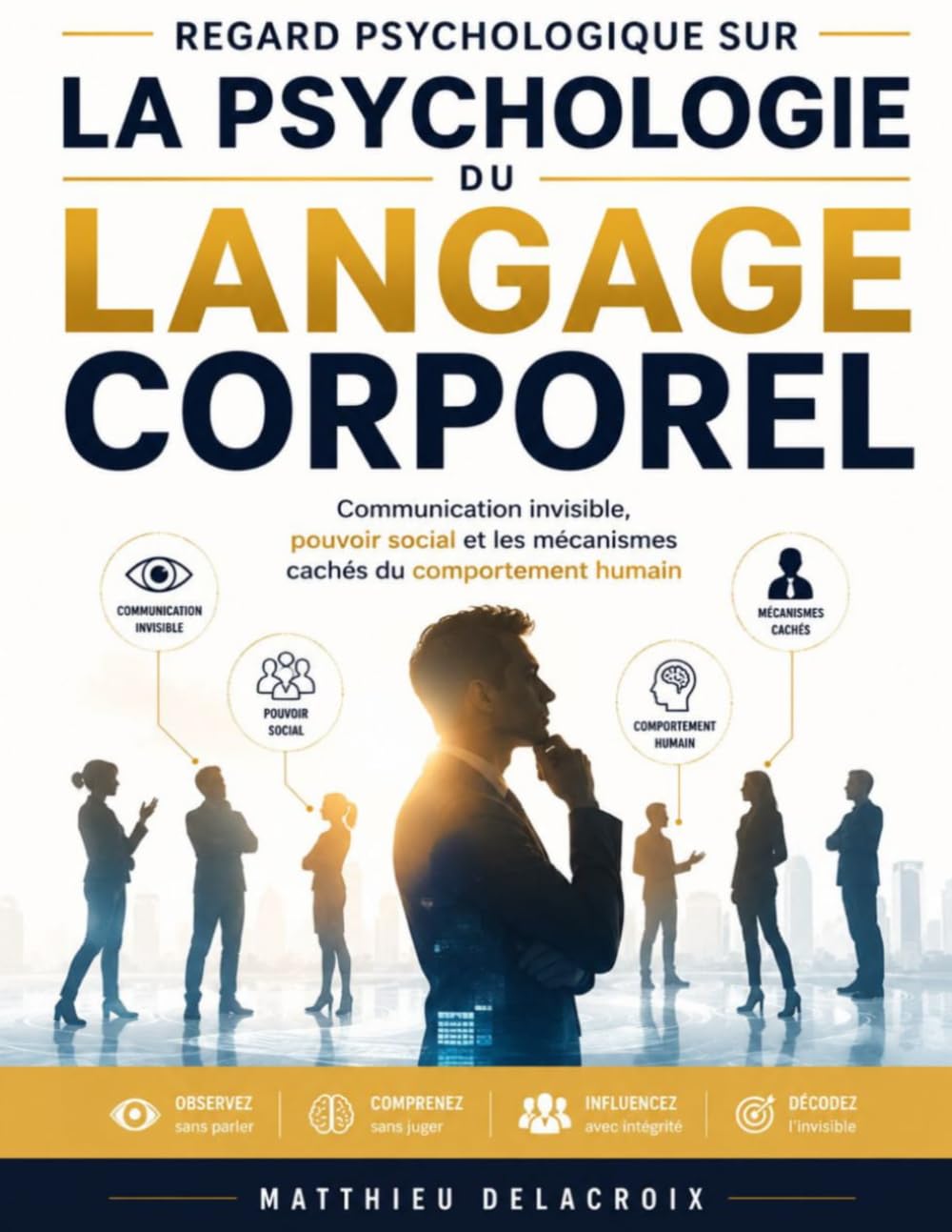 Regard psychologique sur La Psychologie du langage corporel: Communication invisible, pouvoir social et les mécanismes cachés du comportement humain