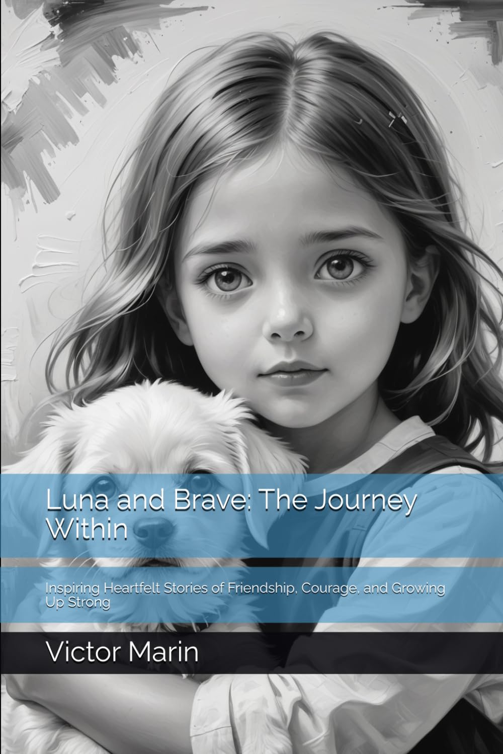 Luna and Brave: The Journey Within: Inspiring Heartfelt Stories of Friendship, Courage, and Growing Up Strong
