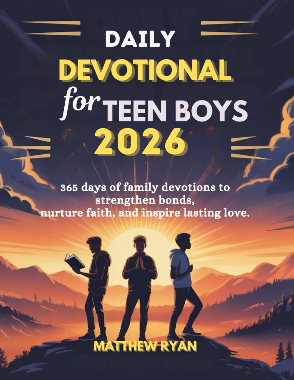 DAILY DEVOTIONAL FOR TEEN BOYS 2026: 365 Days Of Family Devotions To Strengthen Bonds Nurture Faith And Inspire Lasting Love.