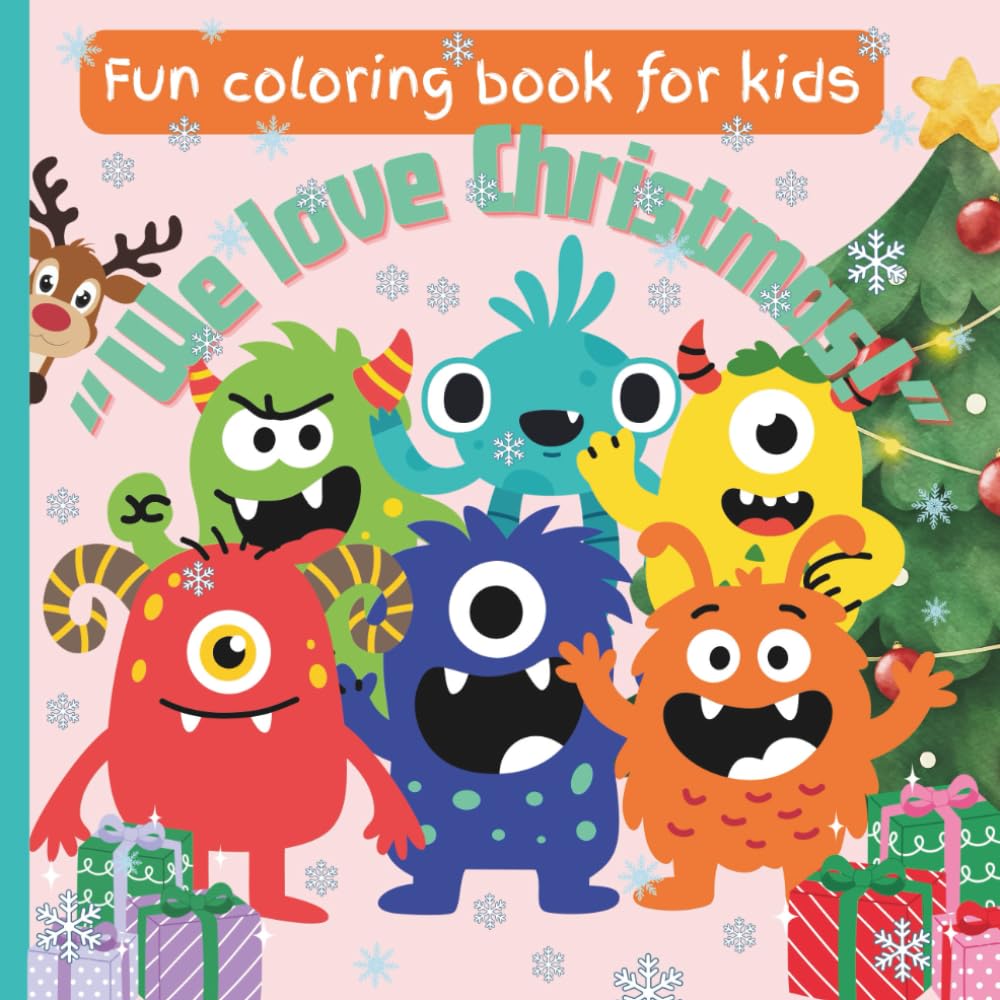 Everyone loves Christmas! Cute Monsters in Christmas themed coloring book for kids: Fun and quirky Christmas gift for children above 4+ years