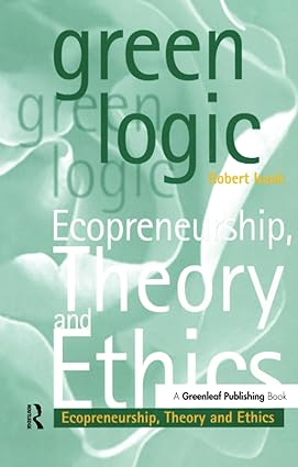 Green Logic:Ecopreneurship, Theory And Ethics