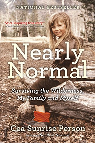 Nearly Normal: Surviving the Wilderness, My Family and Myself [Paperback] Person, Cea Sunrise