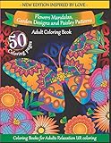 Adult Coloring Book: Flowers Mandalas, Garden Designs and Paisley Patterns: Coloring Books for Adults Relaxation - Cute and Warm Illustrations to Help You Feel Relaxed, Inspired, and Happy