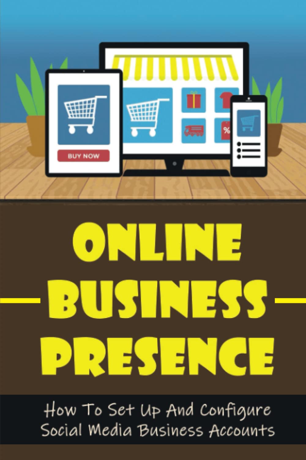 Online Business Presence: How To Set Up And Configure Social Media Business Accounts
