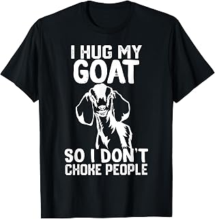 i Hug My nubian goat So I Dont Choke People T-Shirt