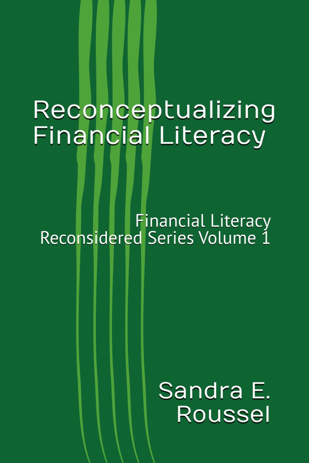 Reconceptualizing Financial Literacy: A Phenomenological Framework for Crisis and Stability: Financial Literacy Reconsidered Series Volume 1