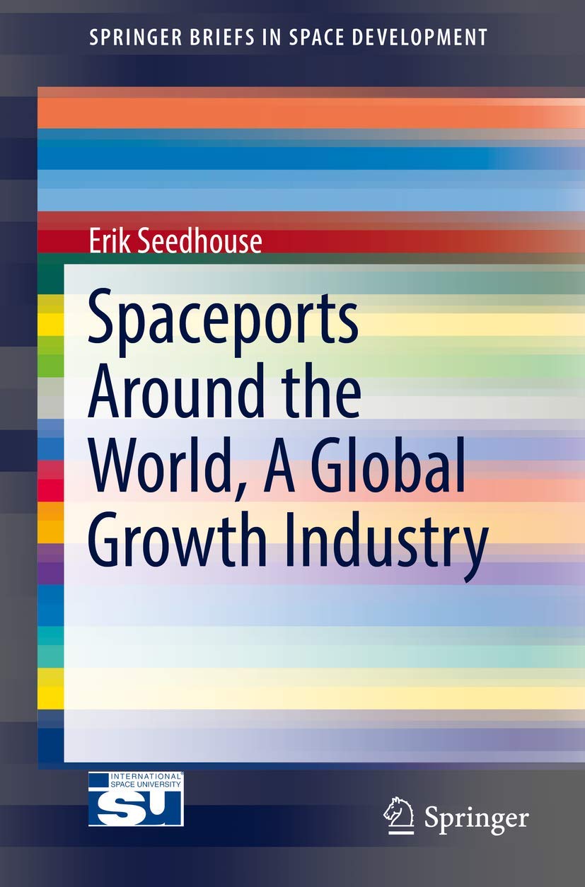 Spaceports Around the World, A Global Growth Industry (SpringerBriefs in Space Development)