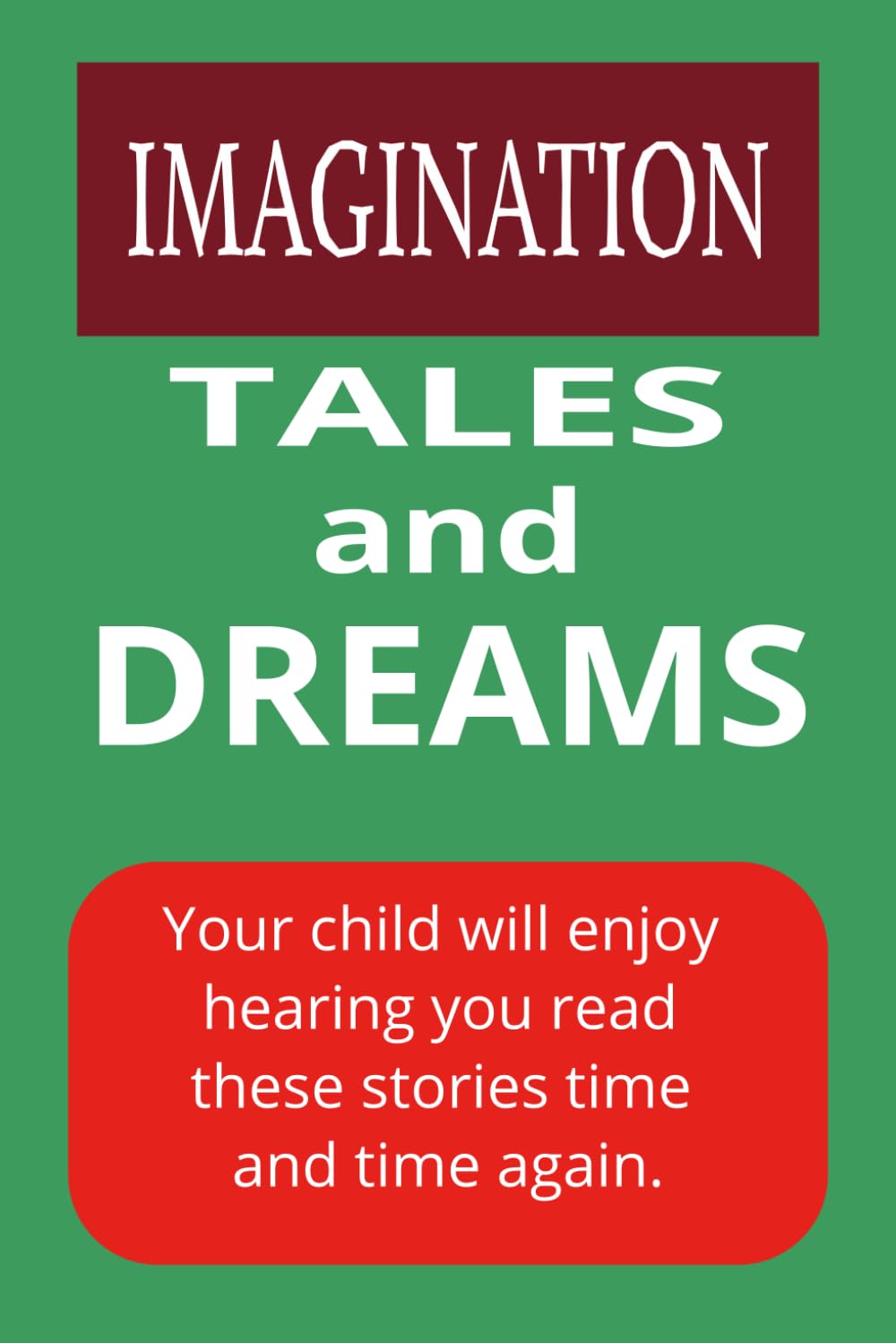 IMAGINATION. TALES AND DREAMS.: Your child will enjoy hearing these stories time and time again.