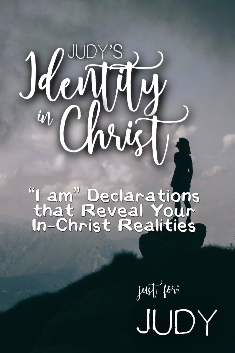 Judy's Identity in Christ: “I am” Declarations That Reveal Your In-Christ Realities (Judy's Personalized Scriptures Set)