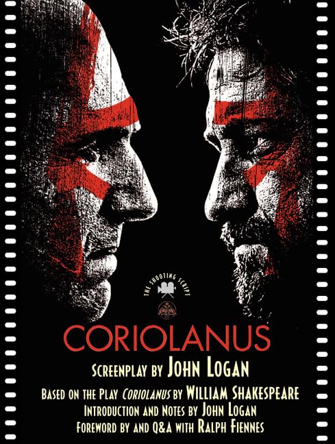 Coriolanus: The Shooting Script – Ralph Fiennes' Directorial Debut: Award-Winning Writer John Logan's Contemporary Political Drama