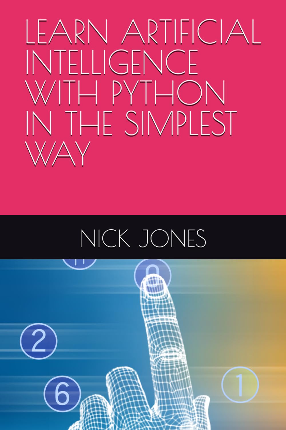 LEARN ARTIFICIAL INTELLIGENCE WITH PYTHON IN THE SIMPLEST WAY