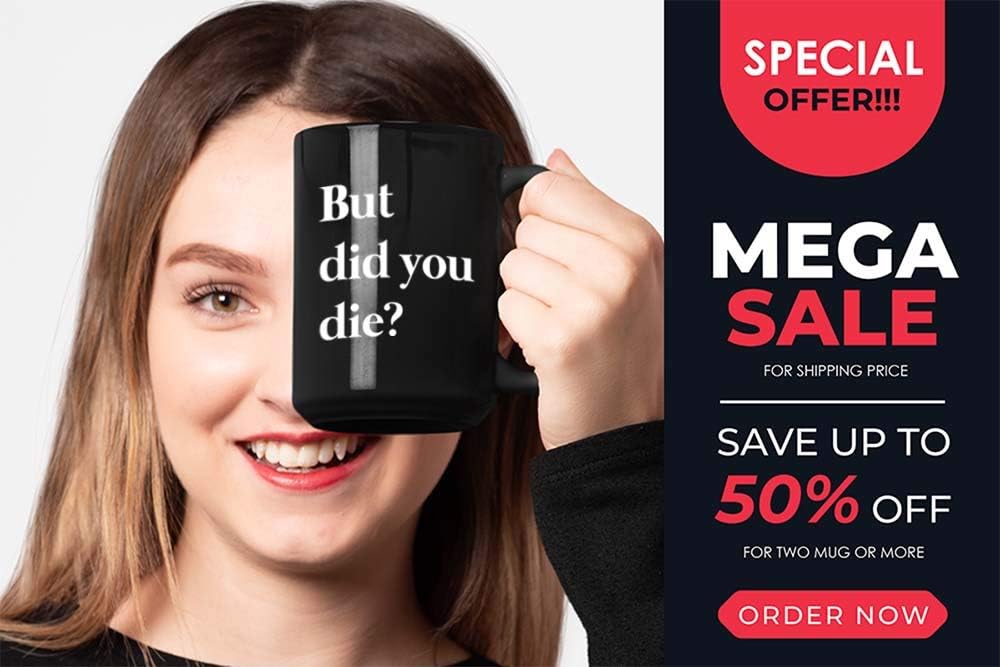 Funny Sarcastic Coffee Mug - But did you die - Comedy Sayings Hilarious Humour Sarcasm Motivational For Men Women Bestfriend 15oz Black