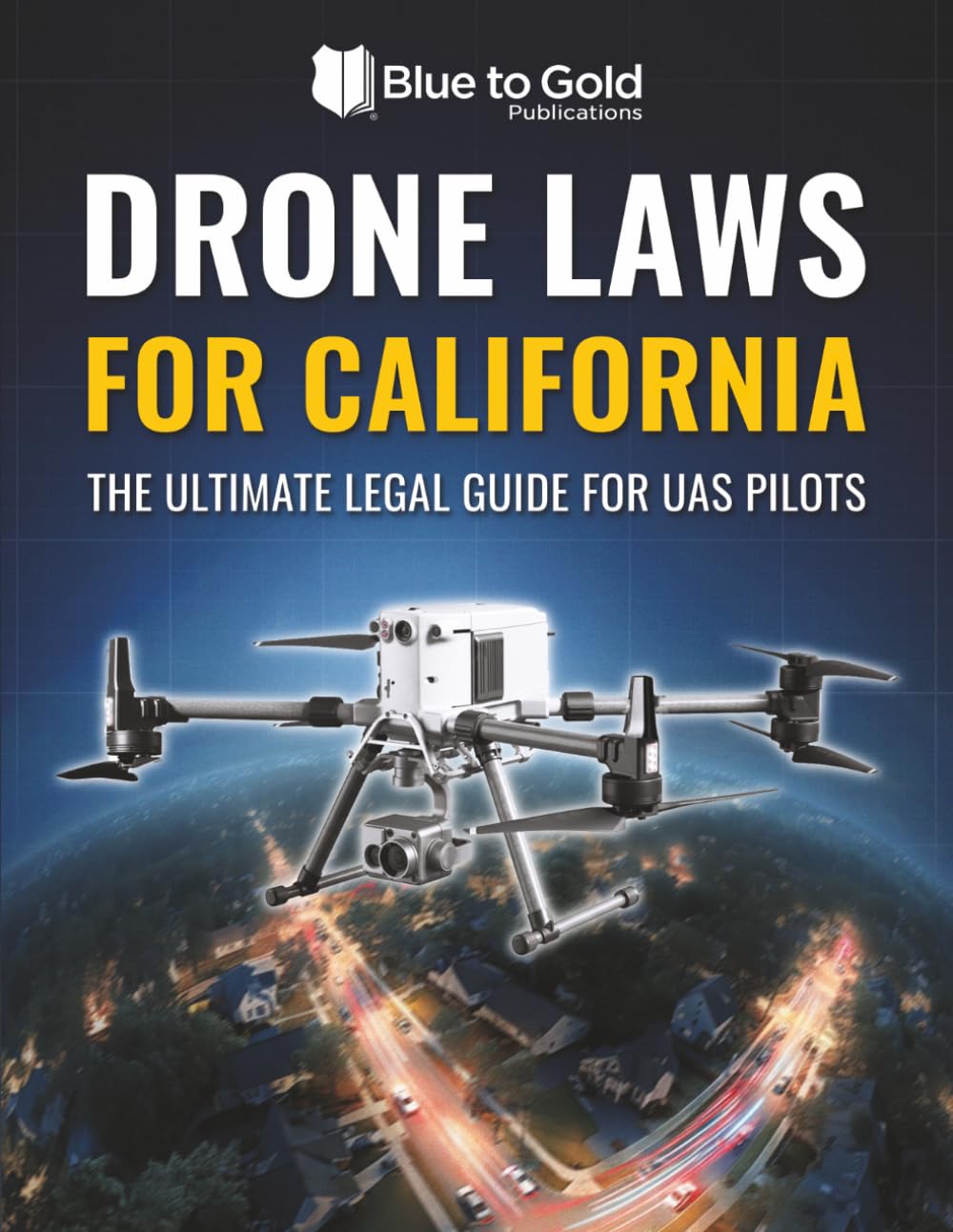 Drone Laws for California: The Ultimate Legal Guide for UAS Pilots