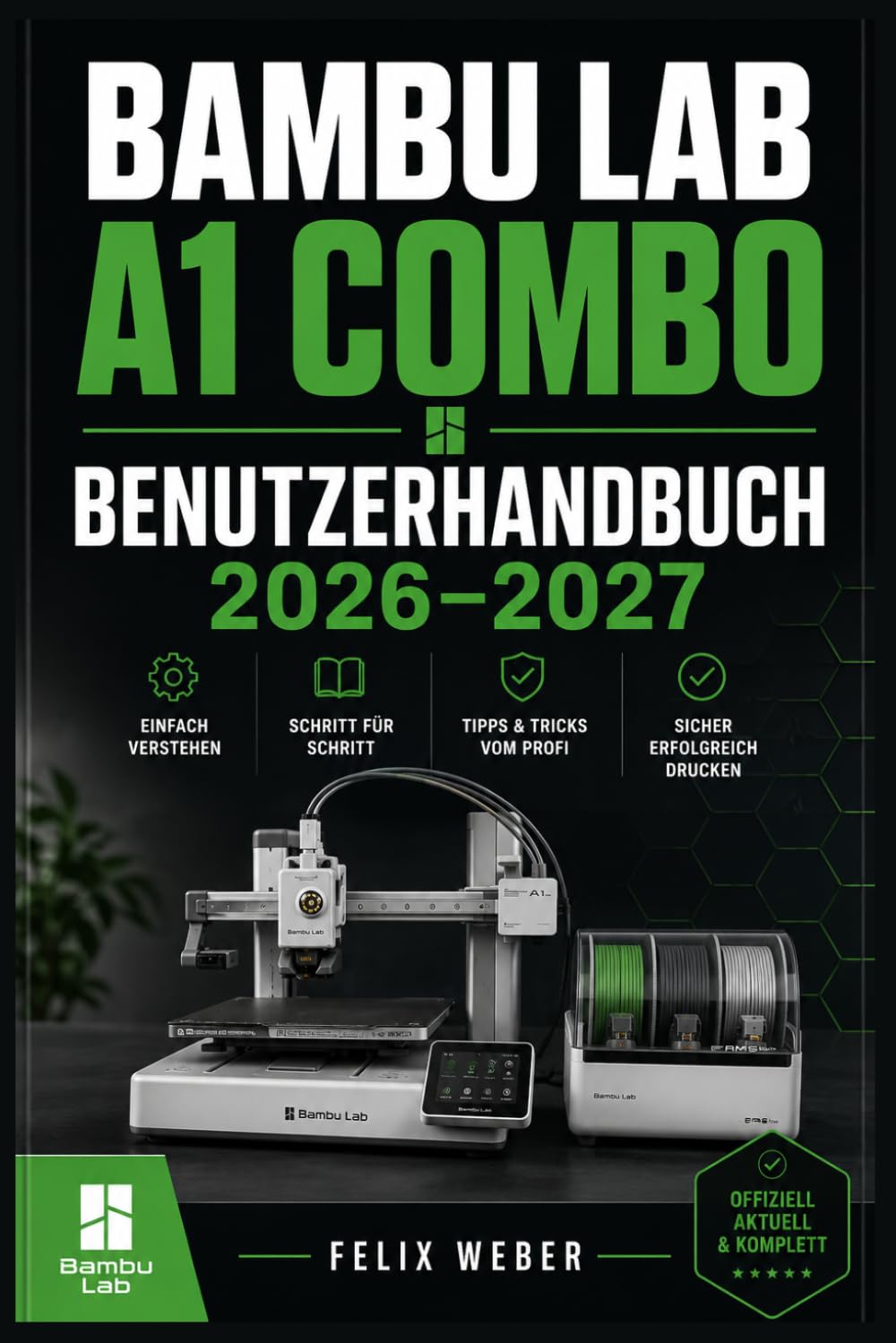 Bambu Lab A1 Combo Benutzerhandbuch 2026–2027: Vollständige Einrichtung, Druckoptimierung und Wartung – Schritt-für-Schritt-Anleitung für Einsteiger und Fortgeschrittene