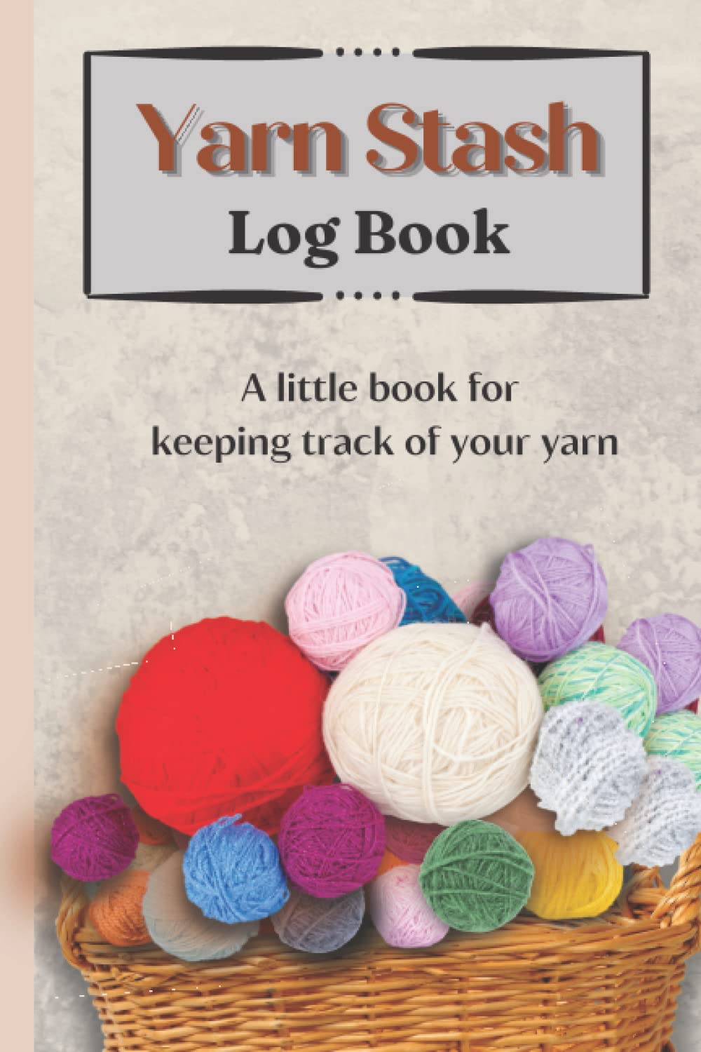 Yarn Stash Log Book A handy book for keeping track of your yarn and