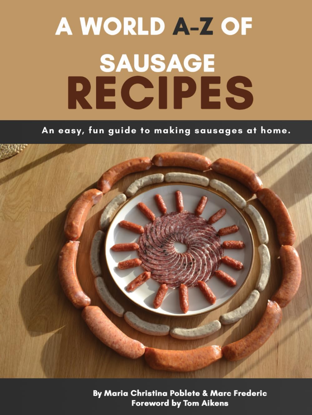 A World A-Z of Sausage Recipes: An easy, fun guide to making sausages at home.