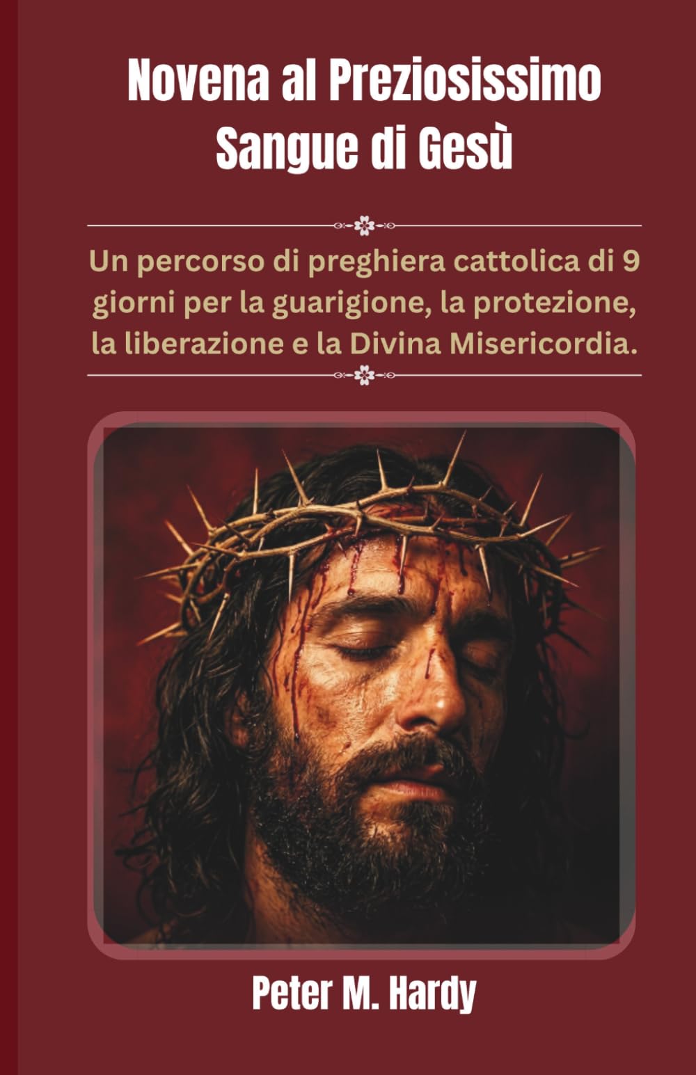 Novena al Preziosissimo Sangue di Gesù: Un percorso di preghiera cattolica di 9 giorni per la guarigione, la protezione, la liberazione e la Divina Misericordia