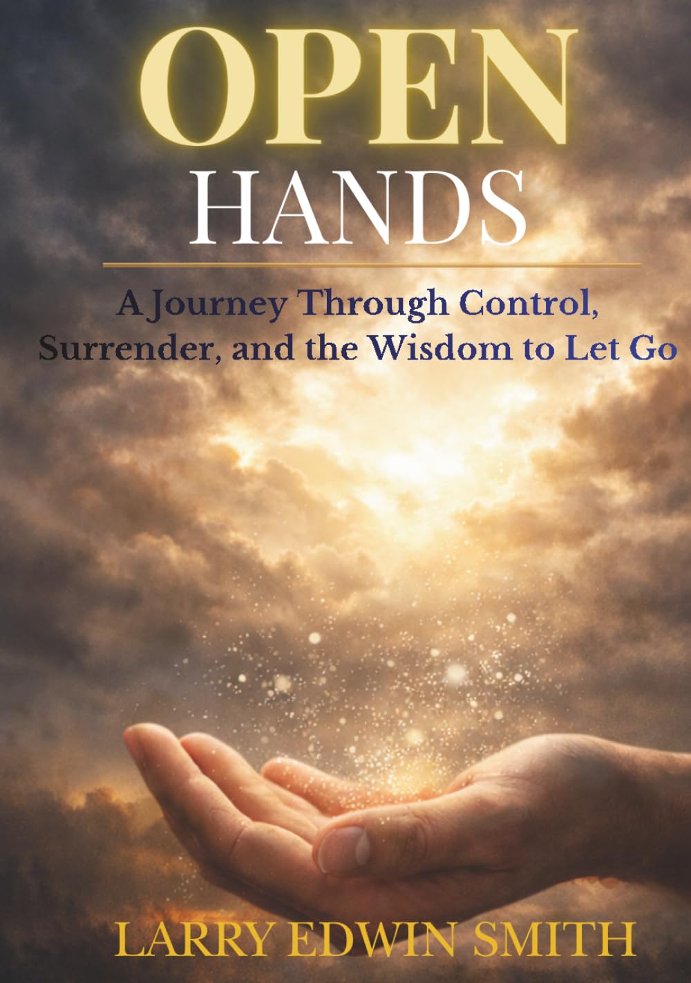 OPEN HANDS: A Journey Through Control, Surrender, and the Wisdom to Let Go