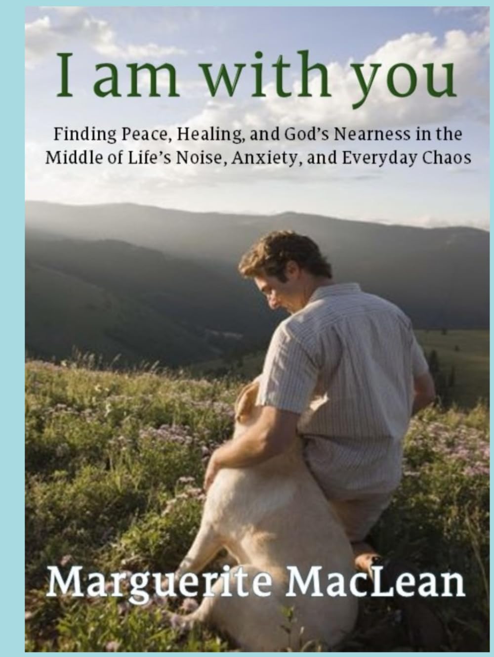 I am with you: Finding Peace, Healing, and God’s Nearness in Everyday Life