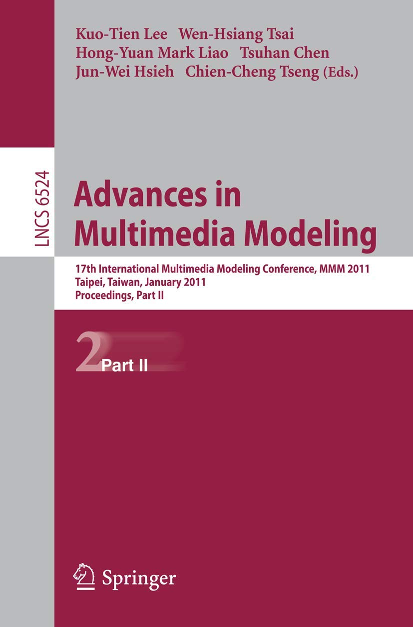Buy Advances in Multimedia Modeling: 17th International Multimedia Modeling Conference, MMM 2011, Taipei, Taiwan, January 5-7, 2011, Proceedings, Part II: ... Applications, incl. Internet/Web, and HCI) — BookShops.in