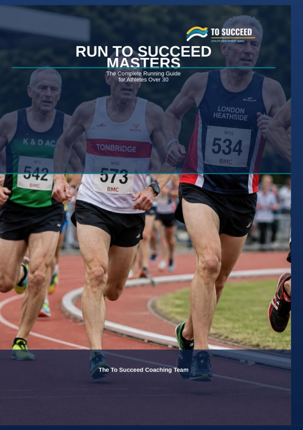 Run to Succeed Masters: The Complete Running Guide for Athletes Over 30 — Parkrun, Menopause, Age-Grading and Beyond
