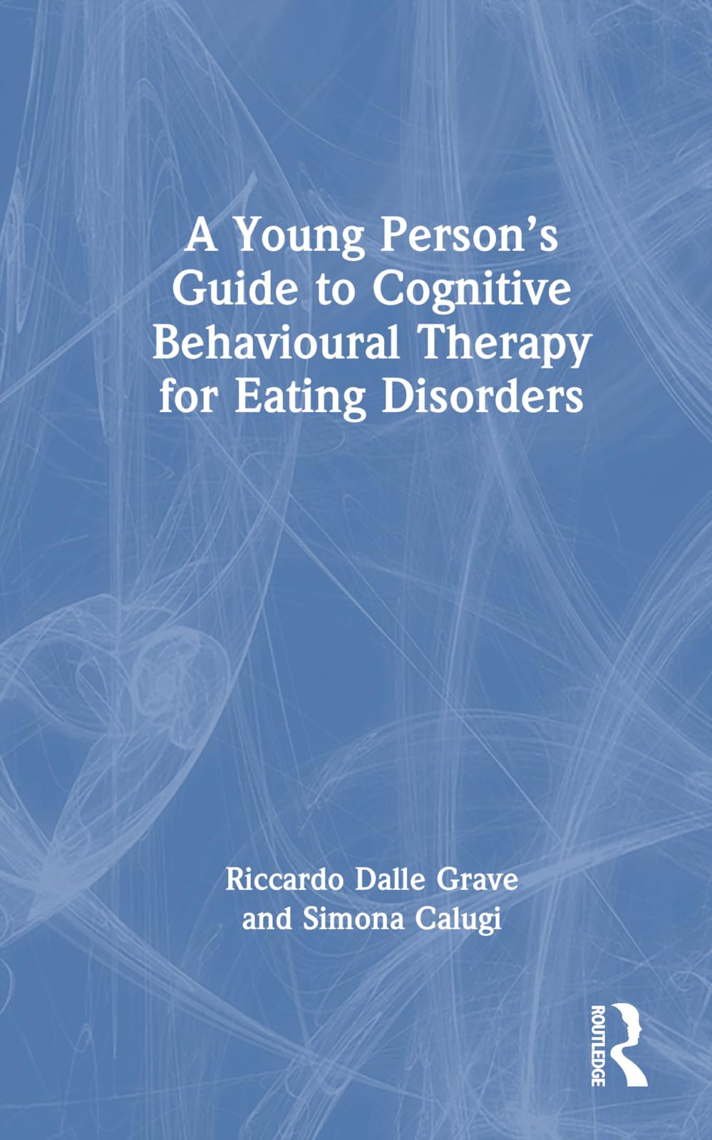A Young Person’s Guide to Cognitive Behavioural Therapy for Eating Disorders