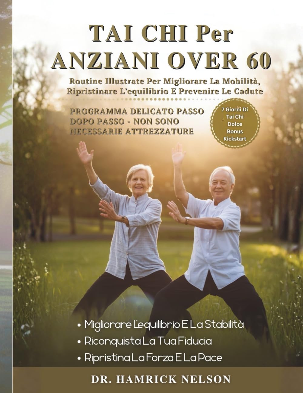 Tai Chi Per Anziani Over 60: Routine Illustrate Per Migliorare La Mobilità, Ripristinare L'equilibrio E Prevenire Le Cadute