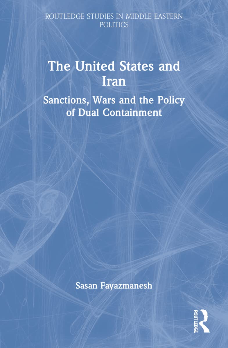 The United States and Iran (Routledge Studies in Middle Eastern Politics)