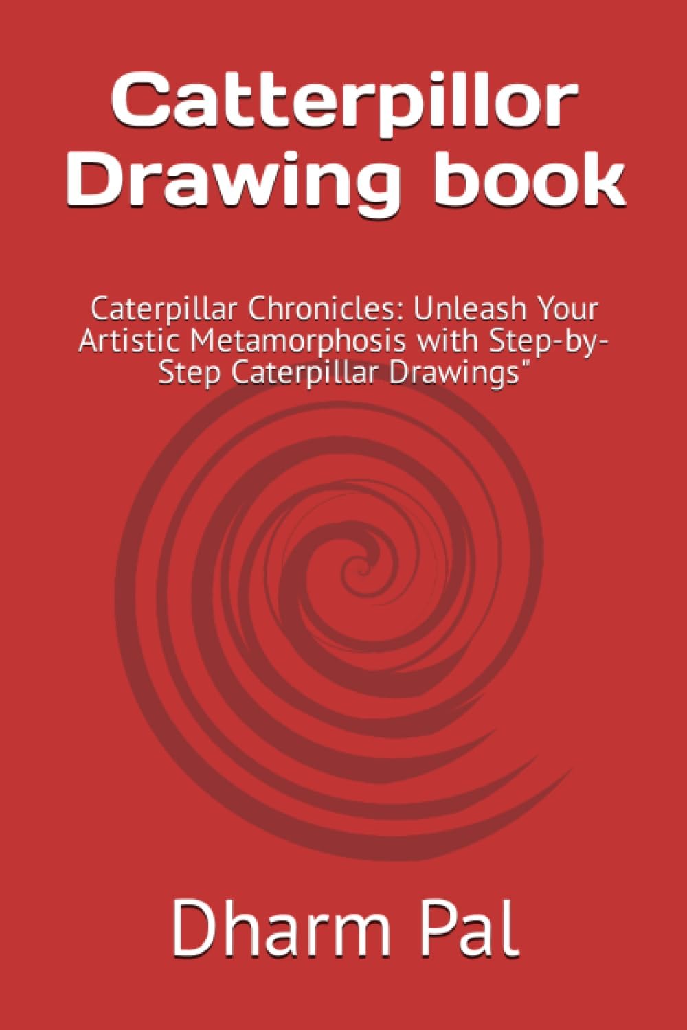 Catterpillor Drawing book: Caterpillar Chronicles: Unleash Your Artistic Metamorphosis with Step-by-Step Caterpillar Drawings"