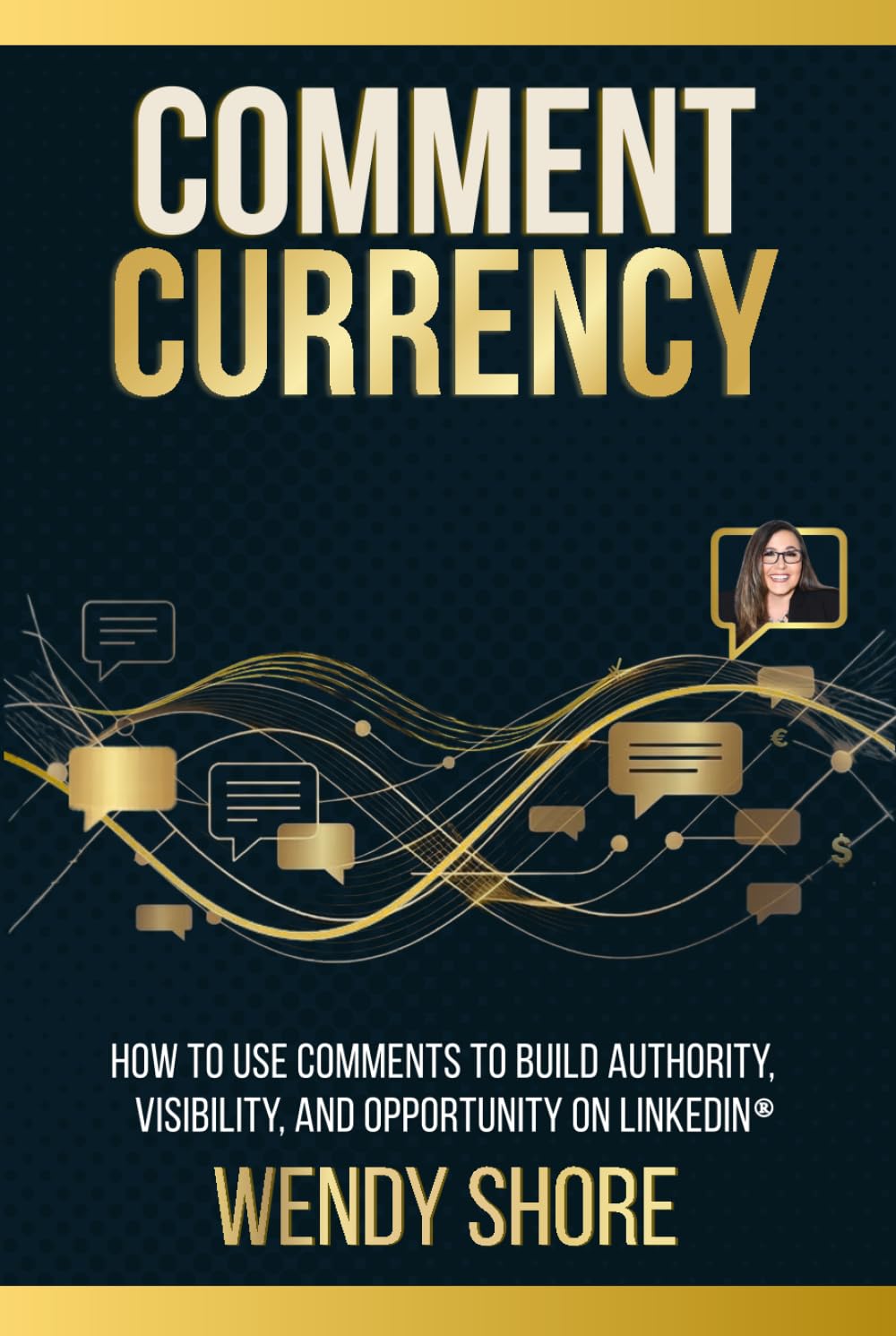 Comment Currency: How to Use Comments to Build Authority, Visibility, and Opportunity on LinkedIn