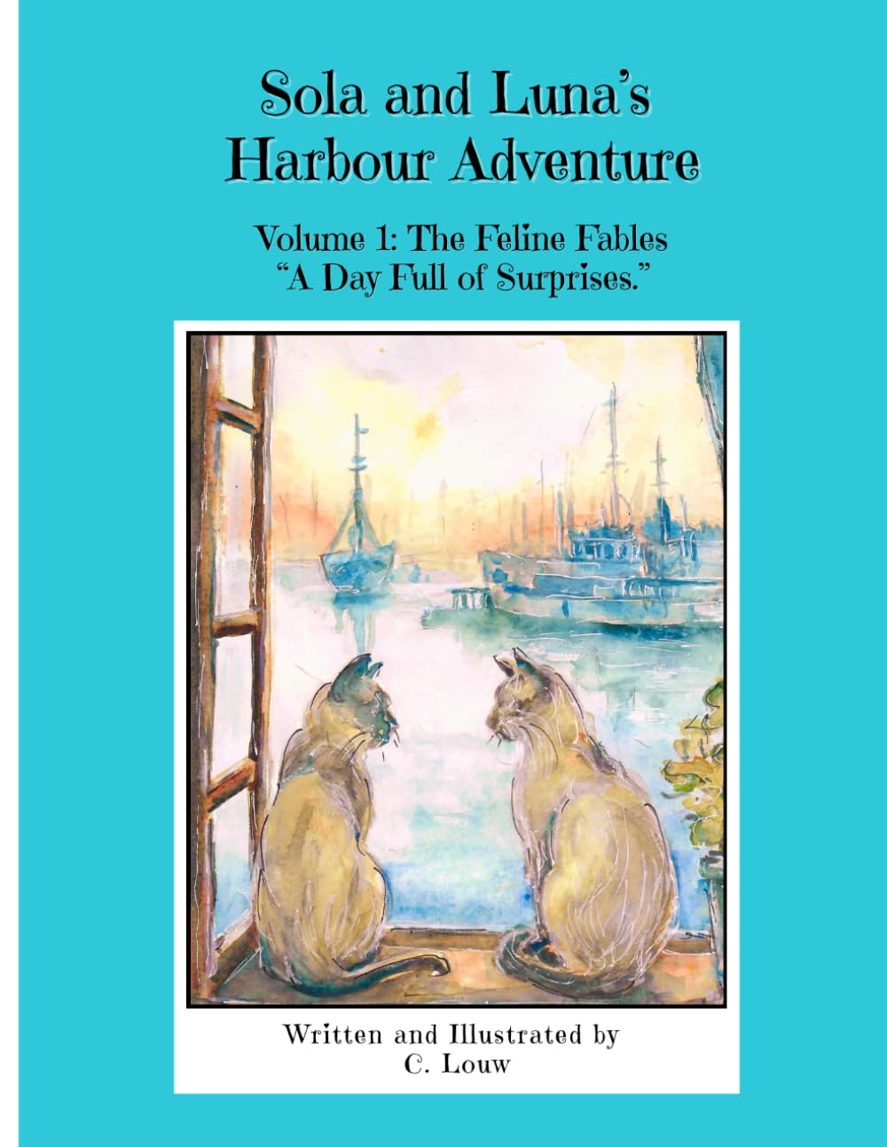 Sola and Luna's Harbour Adventure: Volume 1: The Feline Fables: "A Day Full of Surprises" (Sola and Luna: Feline Fables)