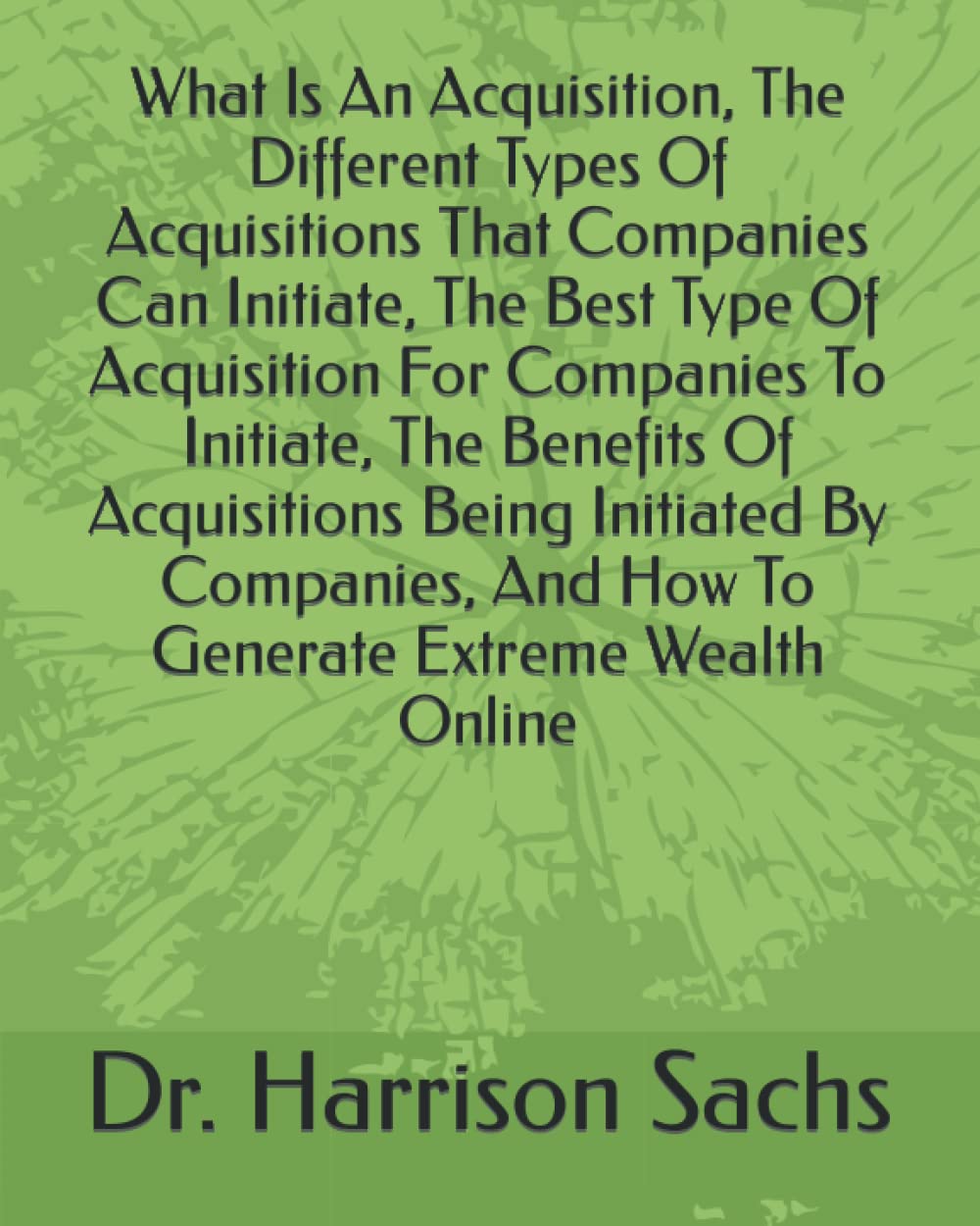 Buy What Is An Acquisition, The Different Types Of Acquisitions That