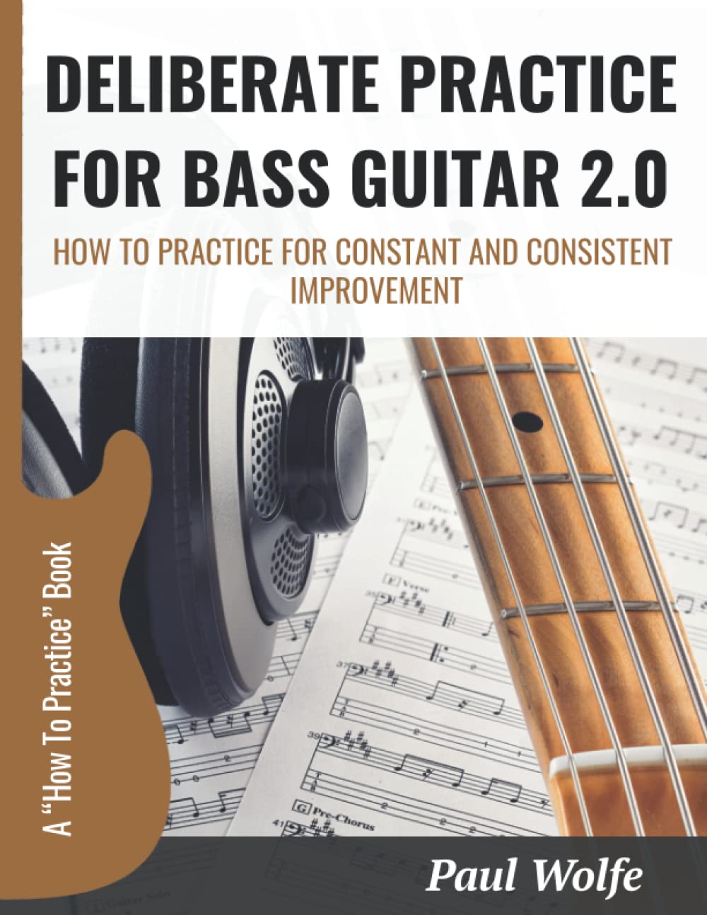 How To Play Bass Dot Com Deliberate Practice For Guitar 2.0: Practice For Constant And Consistent Improvement