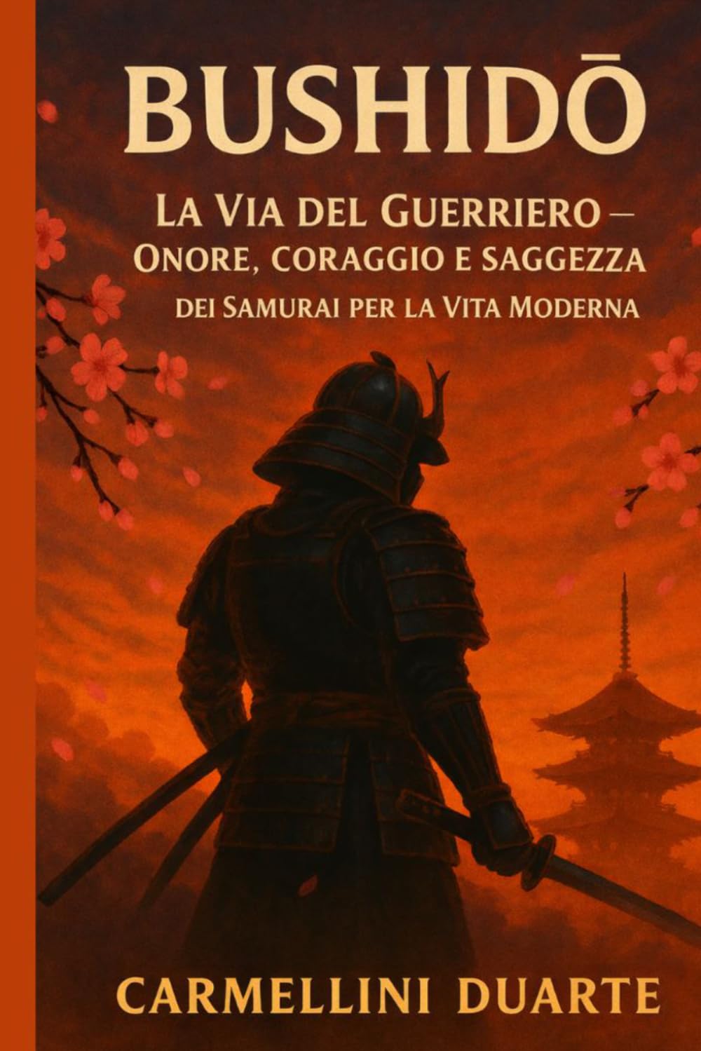 Bushidō: La Via del Guerriero – Onore, Coraggio e Saggezza dei Samurai per la Vita Moderna