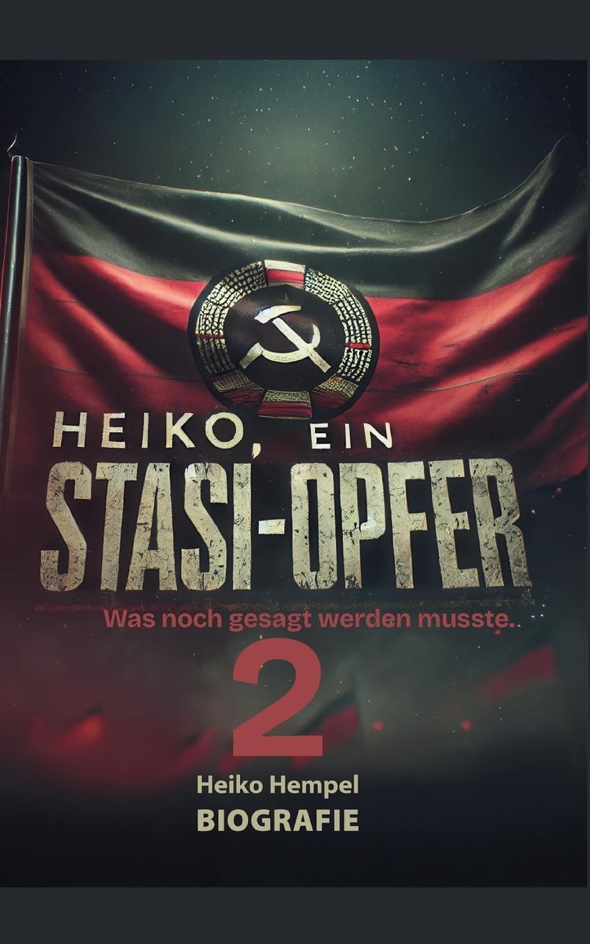 Heiko, ein Stasiopfer 2: Was noch erzählt werden musste.