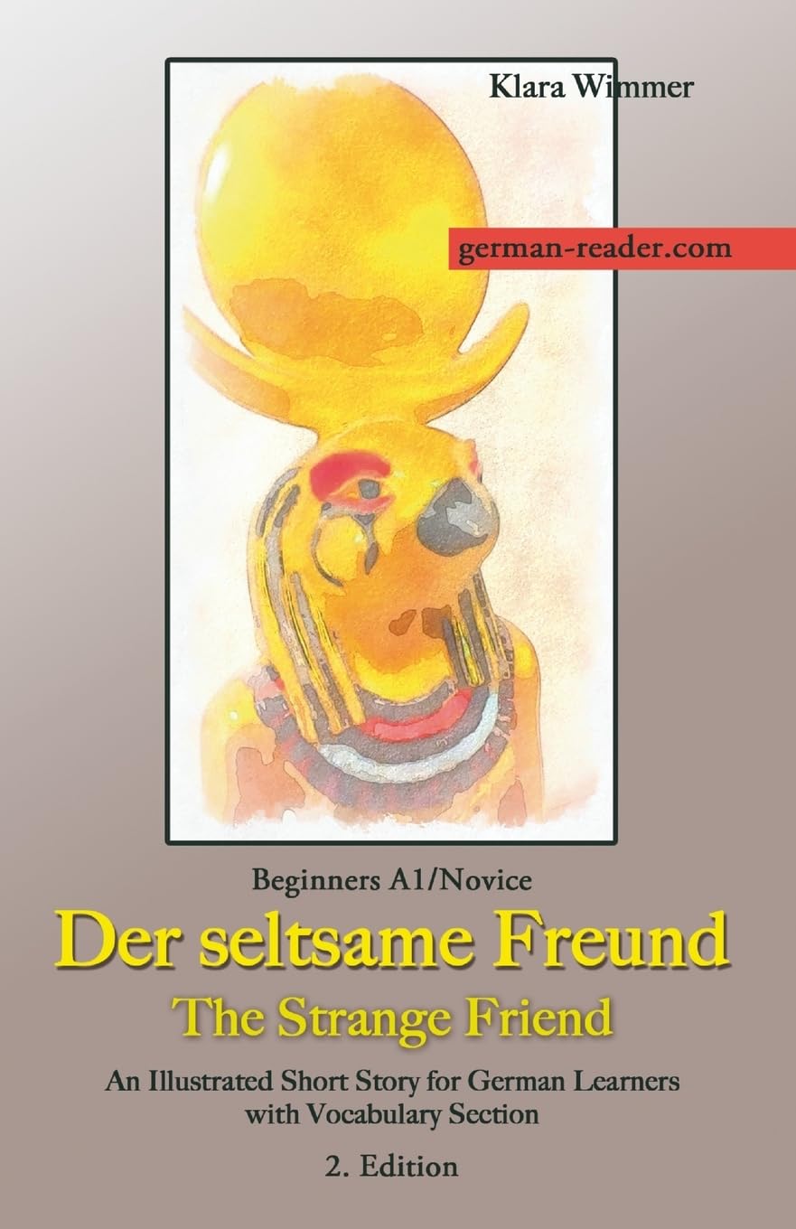 German Reader, Beginners A1/Novice - Der seltsame Freund / The Strange Friend: An Illustrated Short Story for German Learners with Vocabulary Section, 2. Edition