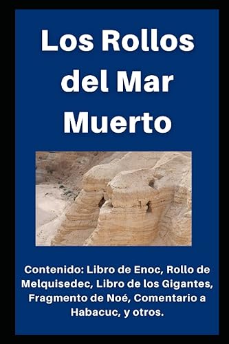Los Rollos del Mar Muerto: Contiene: Libro de Enoc, Rollo de Melquisedec, Manuscrito de los Gigantes, Fragmento de Noé y Comentario a Habacuc, y otros. Edición apócrifos en español.