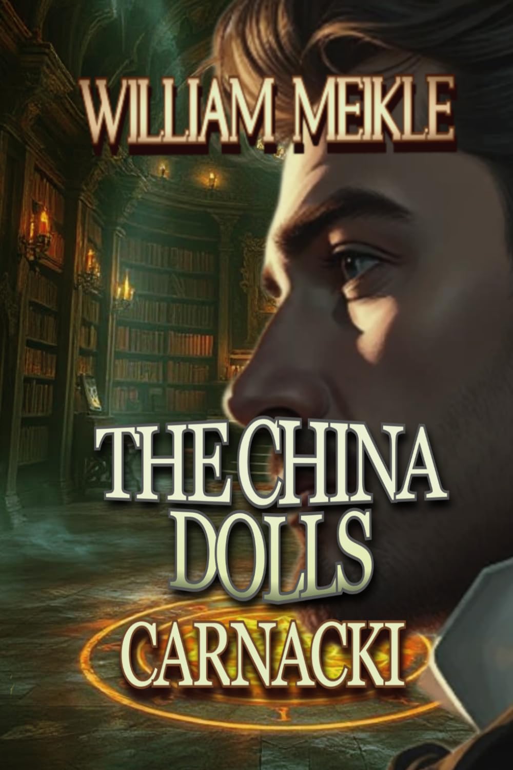 Carnacki: The China Dolls: Three Carnacki: Ghostfinder stories: 25 (The William Meikle Chapbook Collection)