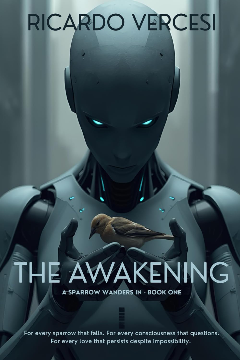 Awakening: For every sparrow that falls. For every consciousness that questions. For every love that persists despite impossibility.: 1 (A Sparrow Wanders In)