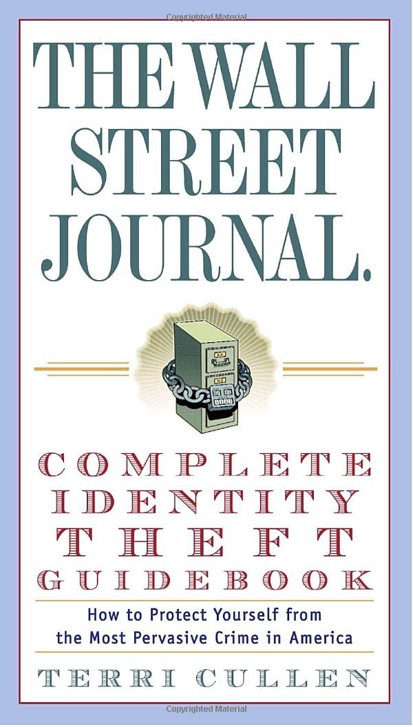 The Wall Street Journal. Complete Identity Theft Guidebook: How to Protect Yourself from the Most Pervasive Crime in America (Wall Street Journal
