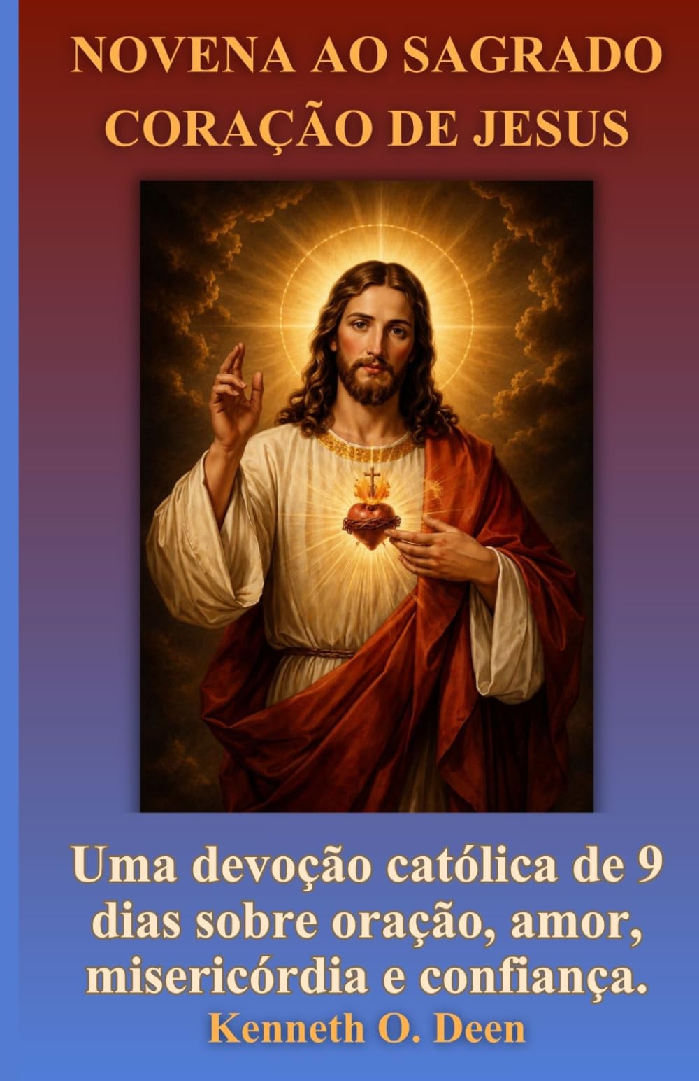 NOVENA AO SAGRADO CORAÇÃO DE JESUS: Uma devoção católica de 9 dias sobre oração, amor, misericórdia e confiança.
