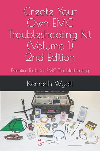 Create Your Own EMC Troubleshooting Kit (Volume 1) 2nd Edition: Essential Tools for EMC Troubleshooting